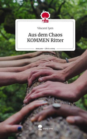 Aus dem Chaos KOMMEN Ritter. Life is a Story - story.one