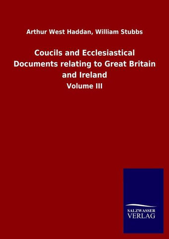 Coucils and Ecclesiastical Documents relating to Great Britain and Ireland