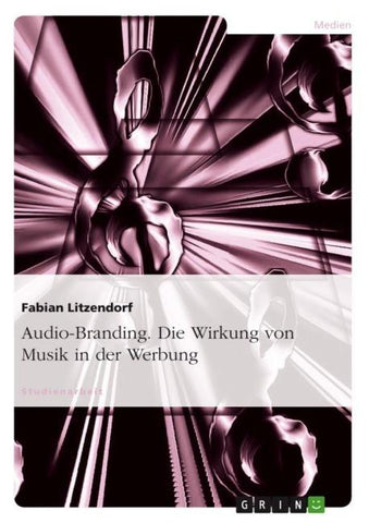 Audio-Branding. Die Wirkung von Musik in der Werbung