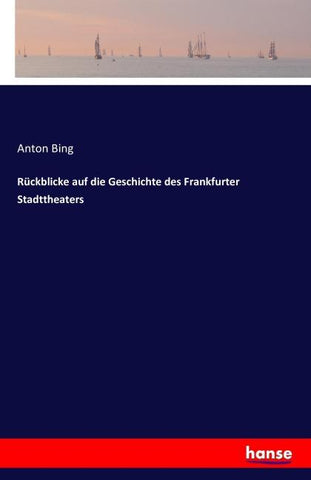 Rückblicke auf die Geschichte des Frankfurter Stadttheaters