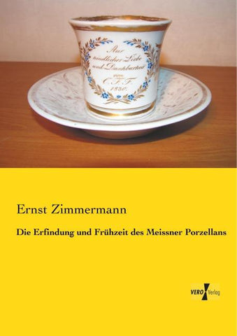 Die Erfindung und Frühzeit des Meissner Porzellans