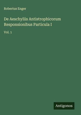 De Aeschyliis Antistrophicorum Responsionibus Particula I