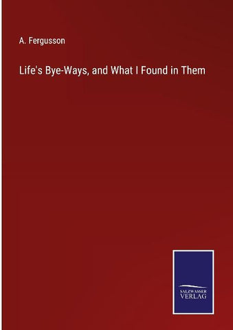 Life's Bye-Ways, and What I Found in Them
