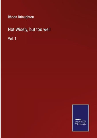 Not Wisely, but too well