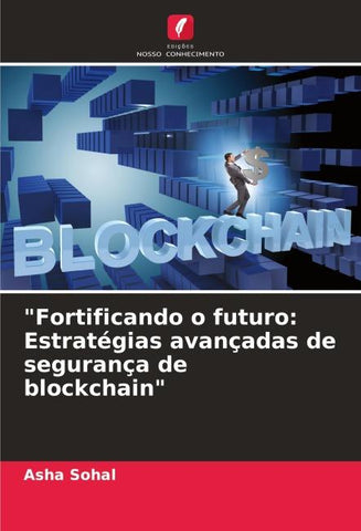 "Fortificando o futuro: Estratégias avançadas de segurança de blockchain"