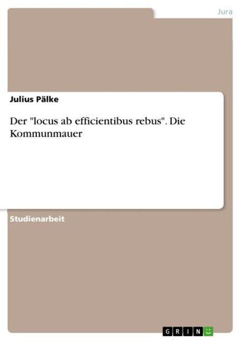 Der "locus ab efficientibus rebus". Die Kommunmauer