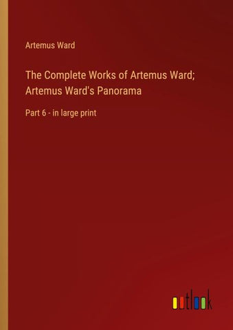 The Complete Works of Artemus Ward; Artemus Ward's Panorama
