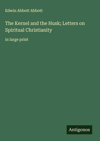 The Kernel and the Husk; Letters on Spiritual Christianity