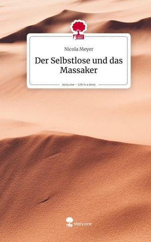 Der Selbstlose und das Massaker. Life is a Story - story.one