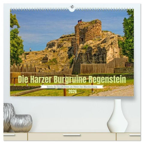 Die Harzer Burgruine Regenstein - Sowie die Sandhöhlen im Heers bei Blankenburg (hochwertiger Premium Wandkalender 2026 DIN A2 quer), Kunstdruck in Hochglanz
