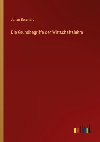 Die Grundbegriffe der Wirtschaftslehre