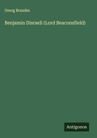 Benjamin Disraeli (Lord Beaconsfield)