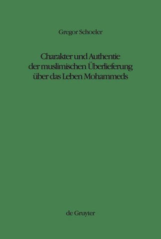 Charakter und Authentie der muslimischen Überlieferung über das Leben Mohammeds