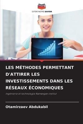 LES MÉTHODES PERMETTANT D'ATTIRER LES INVESTISSEMENTS DANS LES RÉSEAUX ÉCONOMIQUES