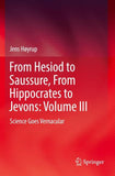 From Hesiod to Saussure, From Hippocrates to Jevons: Volume III