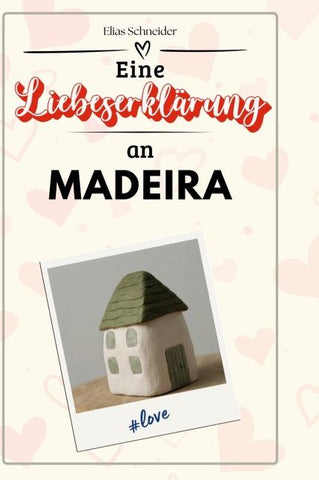 Eine Liebeserklärung an Madeira