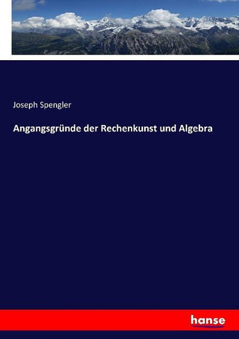 Angangsgründe der Rechenkunst und Algebra