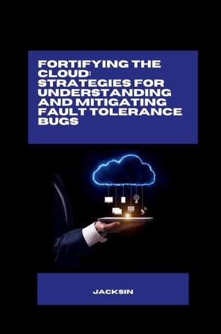 Fortifying the Cloud: Strategies for Understanding and Mitigating Fault Tolerance Bugs