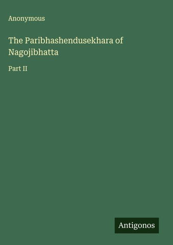 The Paribhashendusekhara of Nagojibhatta