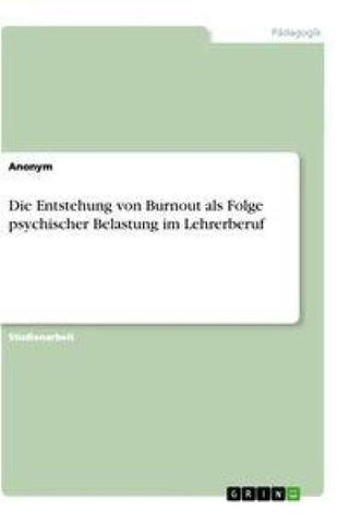 Die Entstehung von Burnout als Folge psychischer Belastung im Lehrerberuf