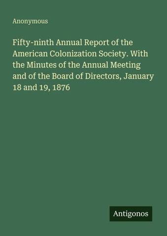 Fifty-ninth Annual Report of the American Colonization Society. With the Minutes of the Annual Meeting and of the Board of Directors, January 18 and 19, 1876