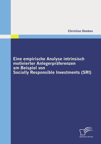 Eine empirische Analyse intrinsisch motivierter Anlegerpräferenzen am Beispiel von Socially Responsible Investments (SRI)