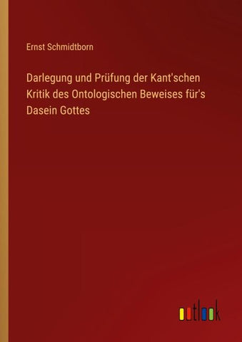 Darlegung und Prüfung der Kant'schen Kritik des Ontologischen Beweises für's Dasein Gottes