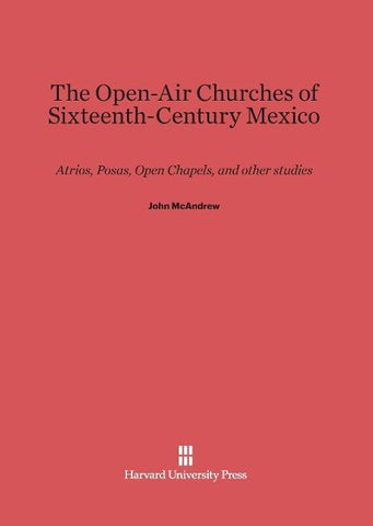 The Open-Air Churches of Sixteenth-Century Mexico