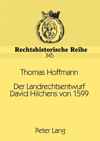 Der Landrechtsentwurf David Hilchens von 1599