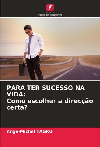 PARA TER SUCESSO NA VIDA: Como escolher a direcção certa?