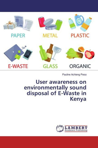 User awareness on environmentally sound disposal of E-Waste in Kenya