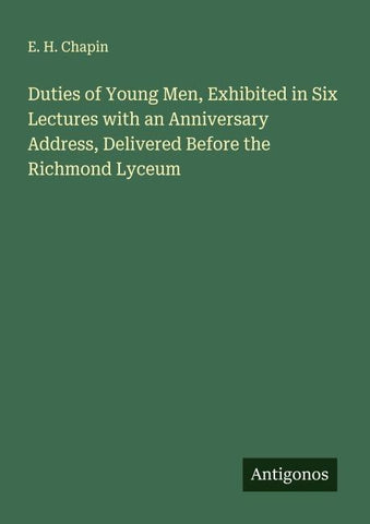 Duties of Young Men, Exhibited in Six Lectures with an Anniversary Address, Delivered Before the Richmond Lyceum