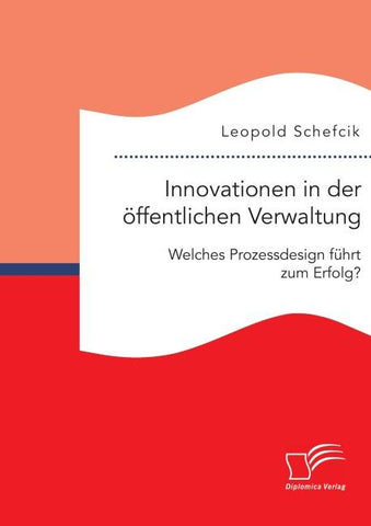 Innovationen in der öffentlichen Verwaltung: Welches Prozessdesign führt zum Erfolg?