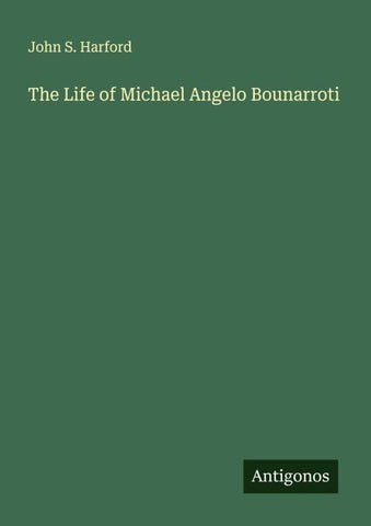 The Life of Michael Angelo Bounarroti