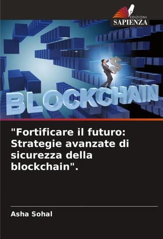"Fortificare il futuro: Strategie avanzate di sicurezza della blockchain".