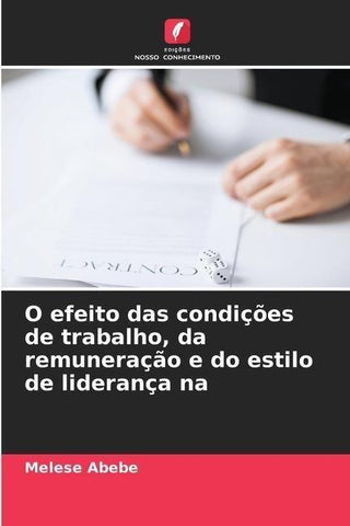O efeito das condições de trabalho, da remuneração e do estilo de liderança na