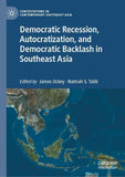 Democratic Recession, Autocratization, and Democratic Backlash in Southeast Asia