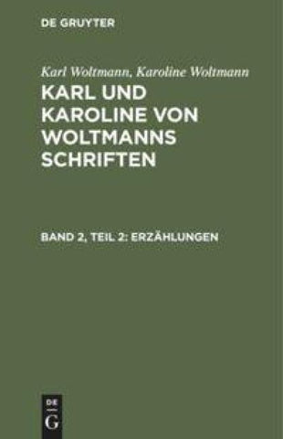 Karl und Karoline von Woltmanns Schriften. Band 2: Erzählungen. Teil 2