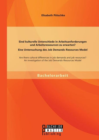 Sind kulturelle Unterschiede in Arbeitsanforderungen und Arbeitsressourcen zu erwarten? Eine Untersuchung des Job Demands-Resources Model