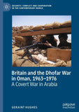 Britain and the Dhofar War in Oman, 1963–1976