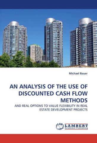AN ANALYSIS OF THE USE OF DISCOUNTED CASH FLOW METHODS