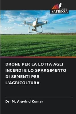 DRONE PER LA LOTTA AGLI INCENDI E LO SPARGIMENTO DI SEMENTI PER L'AGRICOLTURA