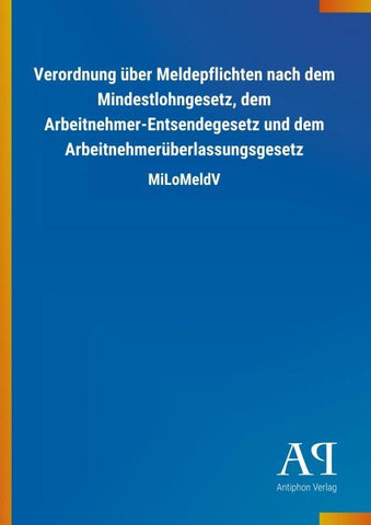 Verordnung über Meldepflichten nach dem Mindestlohngesetz, dem Arbeitnehmer-Entsendegesetz und dem Arbeitnehmerüberlassungsgesetz