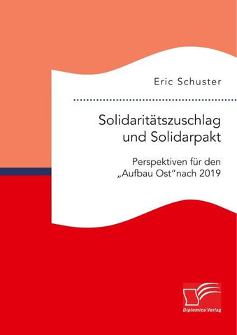 Solidaritätszuschlag und Solidarpakt: Perspektiven für den "Aufbau Ost" nach 2019