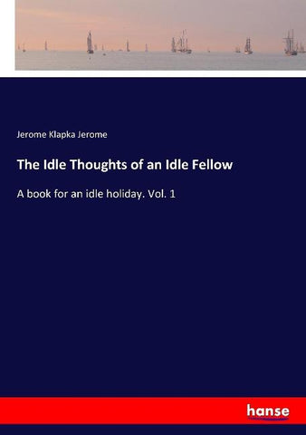 The Idle Thoughts of an Idle Fellow