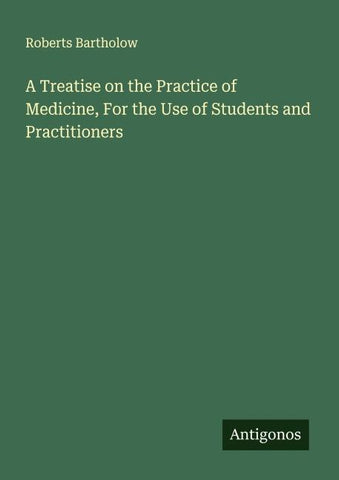 A Treatise on the Practice of Medicine, For the Use of Students and Practitioners