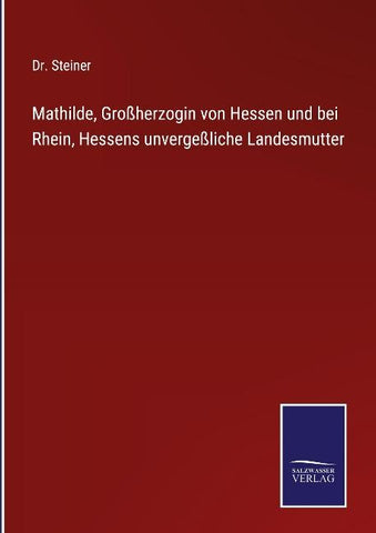 Mathilde, Großherzogin von Hessen und bei Rhein, Hessens unvergeßliche Landesmutter