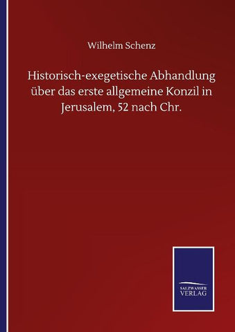 Historisch-exegetische Abhandlung über das erste allgemeine Konzil in Jerusalem, 52 nach Chr.