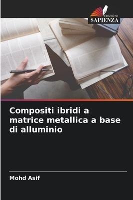 Compositi ibridi a matrice metallica a base di alluminio