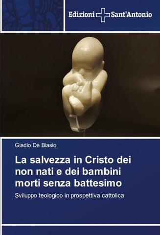 La salvezza in Cristo dei non nati e dei bambini morti senza battesimo